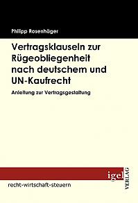 Vertragsklauseln zur Rügeobliegenheit nach deutschem und UN-Kaufrecht