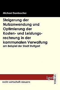 Steigerung der Nutzanwendung und Optimierung der Kosten- und Leistungsrechnung in der kommunalen Verwaltung am Beispiel der Stadt Stuttgart