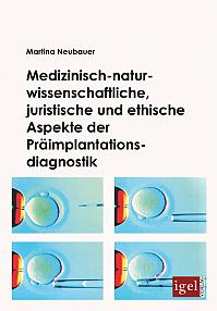 Medizinisch-naturwissenschaftliche, juristische und ethische Aspekte der Präimplantationsdiagnostik