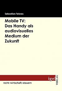 Mobile TV: Das Handy als audiovisuelles Medium der Zukunft