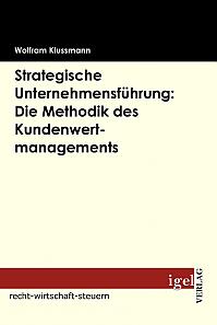 Strategische Unternehmensführung: Die Methodik des Kundenwertmanagements