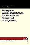 Strategische Unternehmensführung: Die Methodik des Kundenwertmanagements