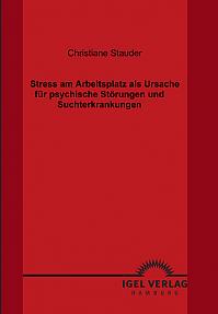 Stress am Arbeitsplatz als  Ursache für psychische Störungen und Suchterkrankungen