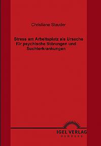 Stress am Arbeitsplatz als  Ursache für psychische Störungen und Suchterkrankungen