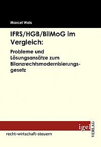 IFRS /HGB /BilMoG im Vergleich: Probleme und Lösungsansätze zum Bilanzrechtsmodernisierungsgesetz