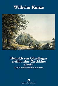 Wilhelm Kunze: Heinrich von Ofterdingen erzählt seine Geschichte