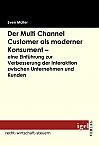 Der Multi Channel Customer als moderner Konsument - eine Einführung zur Verbesserung der Interaktion zwischen Unternehmen und Kunden