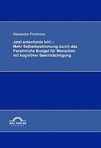 Jetzt entscheide ich! - Mehr Selbstbestimmung durch das Persönliche Budget für Menschen mit kognitiver Beeinträchtigung