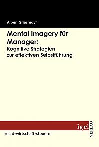 Mental Imagery für Manager: Kognitive Strategien zur effektiven Selbstführung