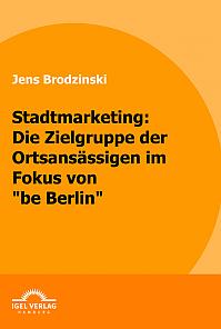 Stadtmarketing: die Zielgruppe der Ortsansässigen im Fokus von "be Berlin"