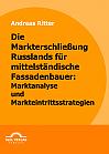 Die Markterschließung Russlands für mittelständische Fassadenbauer: Marktanalyse und Markteintrittsstrategien