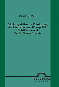 Erklärungshilfen zur Entwicklung der internationalen Klimapolitik: Spieltheorie und Public Choice Theorie
