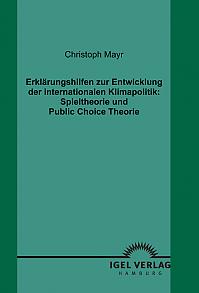 Erklärungshilfen zur Entwicklung der internationalen Klimapolitik: Spieltheorie und Public Choice Theorie