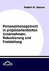 Personalmanagement in projektorientierten Unternehmen: Rekrutierung und Freistellung