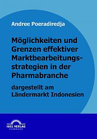 Möglichkeiten und Grenzen effektiver Marktbearbeitungsstrategien in der Pharmabranche dargestellt am Ländermarkt Indonesien