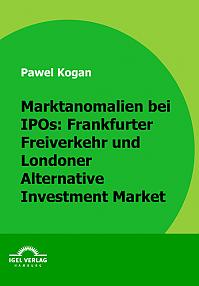 Marktanomalien bei IPOs: Frankfurter Freiverkehr und Londoner Alternative Investment Market