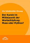 Der Kunde im Mittelpunkt der Wertschöpfung: Muss oder Mythos?