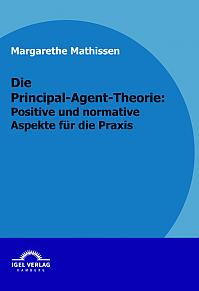 Die Principal-Agent-Theorie: positive und normative Aspekte für die Praxis