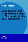 Arbeitnehmer mit Körperbehinderung - Chance oder Risiko für Unternehmen?