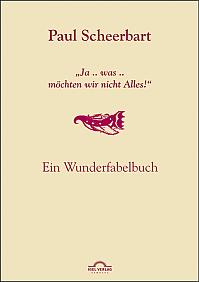 Paul Scheerbart: "Ja .. was .. möchten wir nicht Alles!"