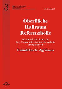 Oberfläche - Hallraum - Referenzhölle: Postdramatische Diskurse um Text, Theater und zeitgenössische Ästhetik am Beispiel von Rainald Goetz' "Jeff Koons".