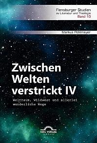 Zwischen Welten verstrickt IV. Weltraum, Wildwest und allerlei wunderliche Wege