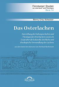 Das Osterlachen. Darstellung der Kulturgeschichte und Theologie des Osterlachens sowie ein Essay über die kulturelle, kirchliche und theologische Verwandlung des Lachens