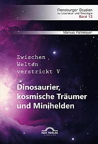 Dinosaurier, kosmische Träumer und Minihelden. Zwischen Welten verstrickt V