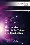 Dinosaurier, kosmische Träumer und Minihelden. Zwischen Welten verstrickt V