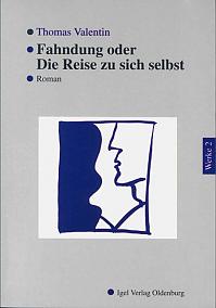 Thomas Valentin - Werke II: Fahndung oder Die Reise zu sich selbst