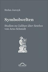 Symbolwelten: Studien zu Caliban über Setebos" von Arno Schmidt