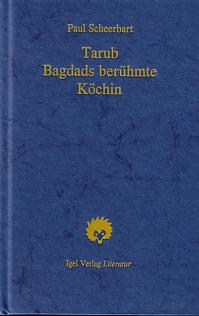 Paul Scheerbart: Tarub, Bagdads berühmte Köchin.