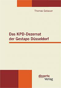 Das KPD-Dezernat der Gestapo Düsseldorf