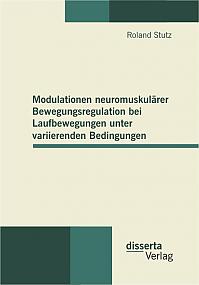 Modulationen neuromuskulärer Bewegungsregulation bei Laufbewegungen unter variierenden Bedingungen