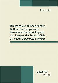 Risikoanalyse an bedeutenden Kulturen in Europa unter besonderer Berücksichtigung des Erregers der Schwarzfäule an Reben Guignardia bidwellii