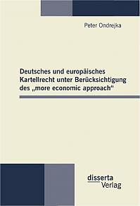 Deutsches und europäisches Kartellrecht unter Berücksichtigung des more economic approach