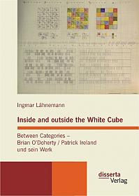 Inside and outside the White Cube. Between Categories  Brian O´Doherty / Patrick Ireland und sein Werk