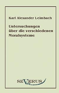 Untersuchungen über die verschiedenen Moralsysteme