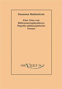 Eine Trias von Willensmetaphysikern: Populär-philosophische Essays