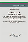 Melanchthon und der Islam - Ein Beitrag zur Klärung des Verhältnisses zwischen Christentum und Fremdreligionen in der Reformationszeit