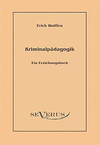 Kriminalpädagogik: Ein Erziehungsbuch