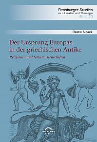 Der Ursprung Europas in der griechischen Antike. Religionen und Naturwissenschaften