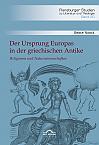 Der Ursprung Europas in der griechischen Antike. Religionen und Naturwissenschaften