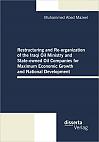 Restructuring and Re-organization of the Iraqi Oil Ministry and State-owned Oil Companies for Maximum Economic Growth and National Development