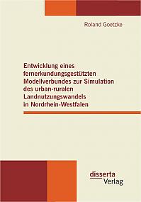 Entwicklung eines fernerkundungsgestützten Modellverbundes zur Simulation des urban-ruralen Landnutzungswandels in Nordrhein-Westfalen