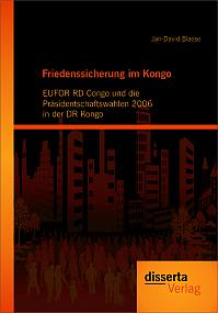 Friedenssicherung im Kongo: EUFOR RD Congo und die Präsidentschaftswahlen 2006 in der DR Kongo