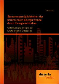 Steuerungsmöglichkeiten der kommunalen Energiewende durch Energieleitstellen: Untersuchung anhand der Energieregion-Erzgebirge
