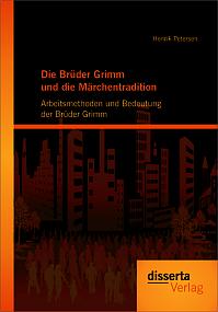 Die Brüder Grimm und die Märchentradition: Arbeitsmethoden und Bedeutung der Brüder Grimm