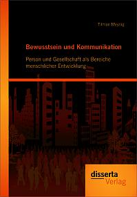 Bewusstsein und Kommunikation: Person und Gesellschaft als Bereiche menschlicher Entwicklung