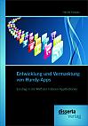 Entwicklung und Vermarktung von Handy-Apps: Einstieg in die Welt der mobilen Applikationen